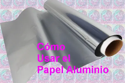 Mito o Realidad usar el papel aluminio solo por el lado brillante por Rosa Quintero